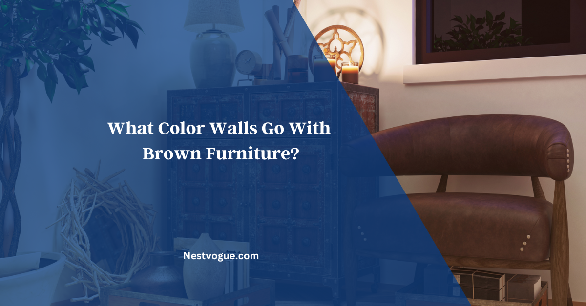 What Color Walls Go With Brown Furniture?
